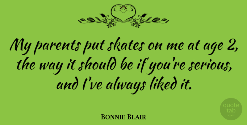 Bonnie Blair Quote About Parent, Age, Way: My Parents Put Skates On...