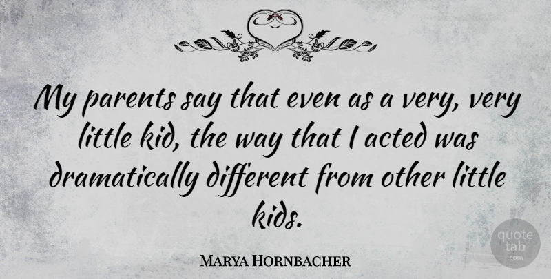 Marya Hornbacher Quote About Kids, Parent, Way: My Parents Say That Even...