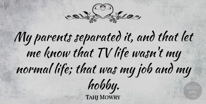 Tahj Mowry Quote About Job, Life, Normal, Separated, Tv: My Parents Separated It And...