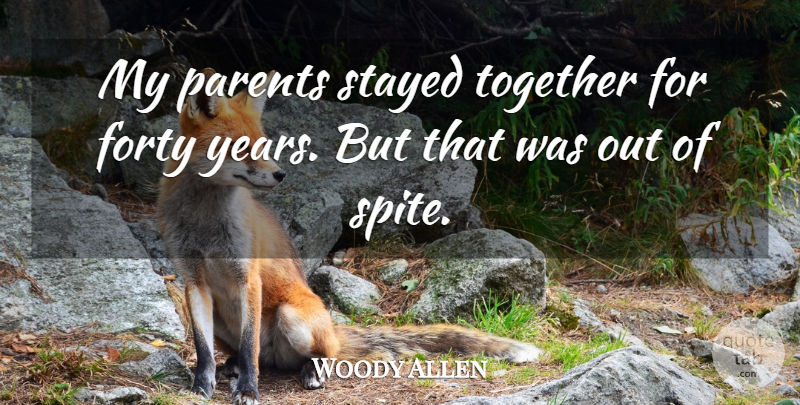 Woody Allen Quote About Years, Parent, Together: My Parents Stayed Together For...