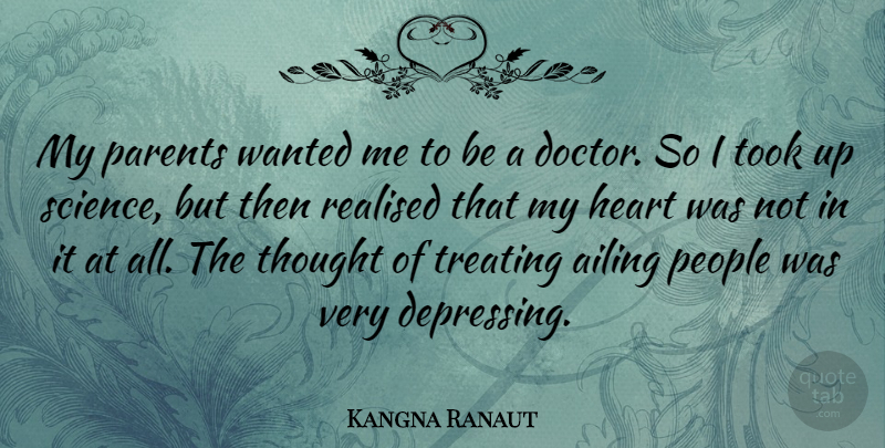 Kangna Ranaut Quote About People, Realised, Science, Took, Treating: My Parents Wanted Me To...