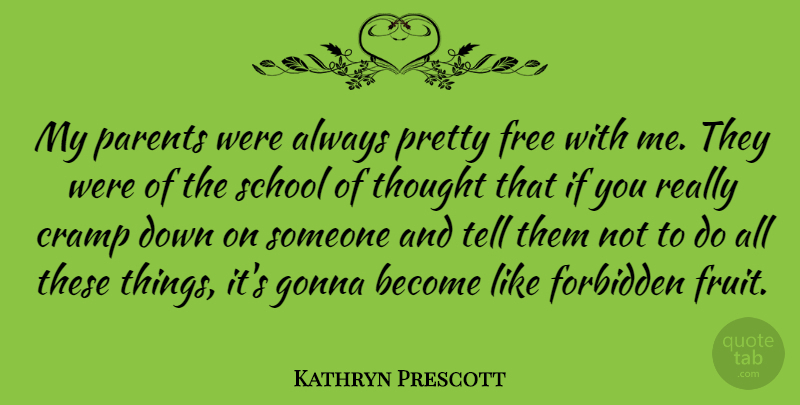 Kathryn Prescott Quote About Cramp, Forbidden, Gonna, School: My Parents Were Always Pretty...