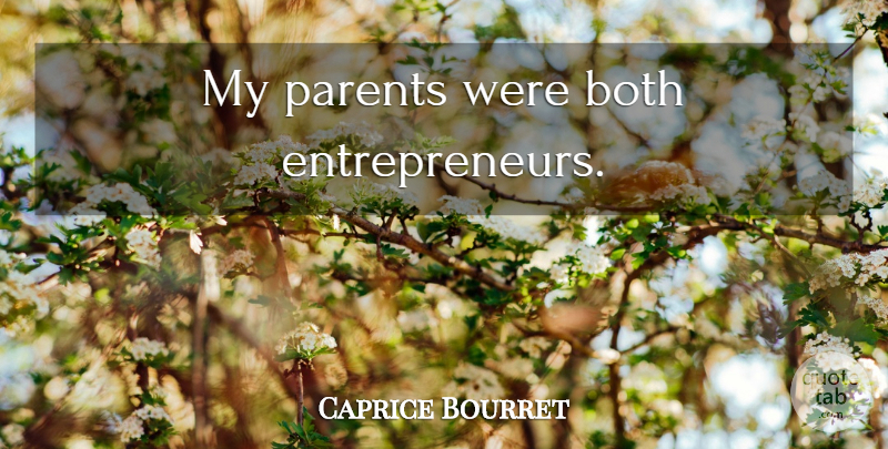 Caprice Bourret Quote About Entrepreneur, Parent: My Parents Were Both Entrepreneurs...