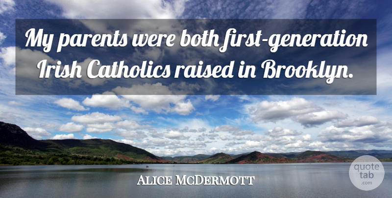 Alice McDermott Quote About Both, Catholics, Raised: My Parents Were Both First...