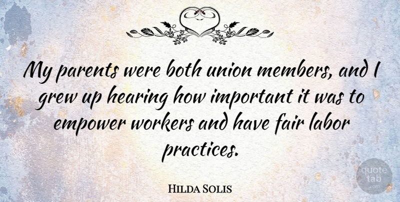 Hilda Solis Quote About Both, Empower, Grew, Hearing, Union: My Parents Were Both Union...