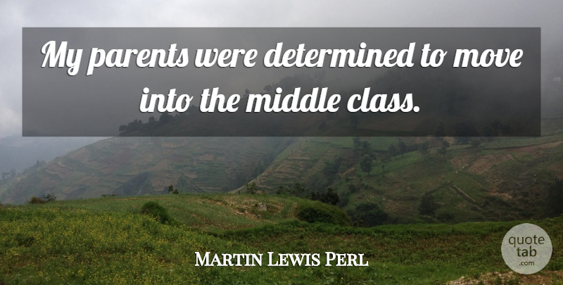 Martin Lewis Perl Quote About Moving, Class, Parent: My Parents Were Determined To...