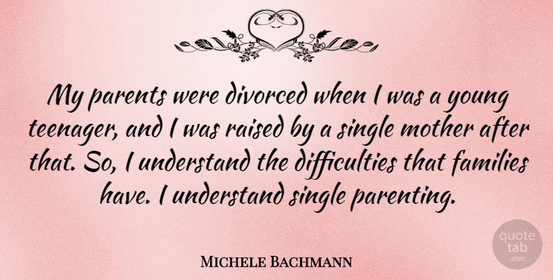 Michele Bachmann Quote About Mother, Teenager, Parent: My Parents Were Divorced When...