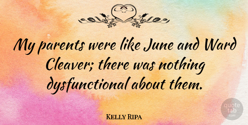 Kelly Ripa Quote About undefined: My Parents Were Like June...