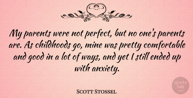 Scott Stossel Quote About Childhoods, Ended, Good, Mine: My Parents Were Not Perfect...