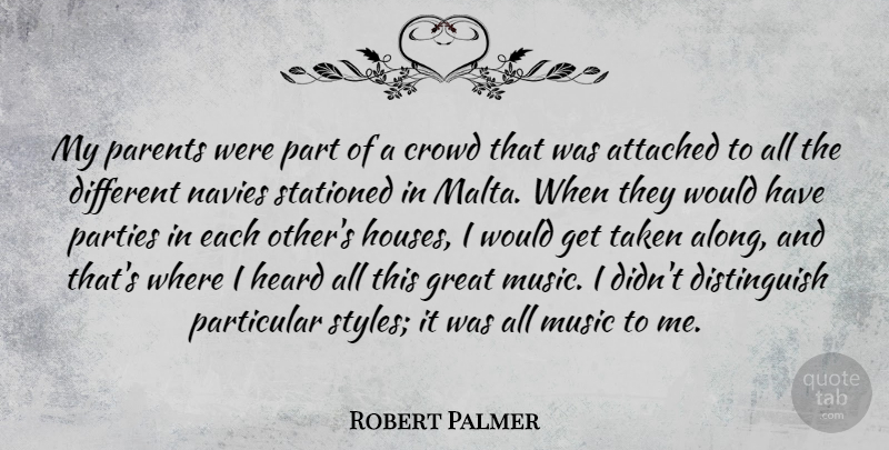 Robert Palmer Quote About Attached, Crowd, Great, Heard, Music: My Parents Were Part Of...