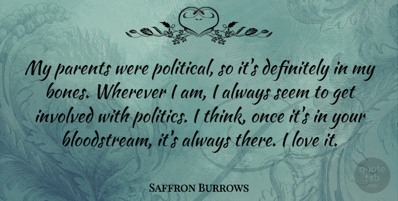 Saffron Burrows Quote About Thinking, Parent, Political: My Parents Were Political So...