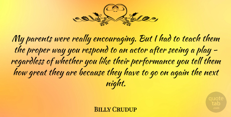 Billy Crudup Quote About Night, Play, Parent: My Parents Were Really Encouraging...
