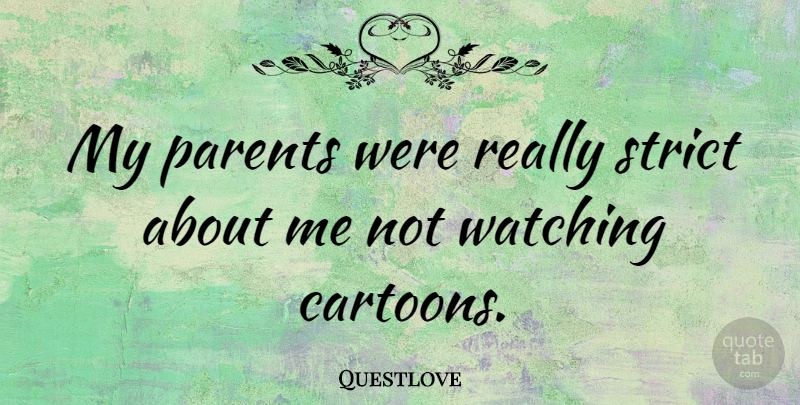 Questlove Quote About Parent, Cartoon, Strict: My Parents Were Really Strict...