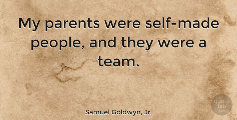 Samuel Goldwyn, Jr. Quote About Parents: My Parents Were Self Made...