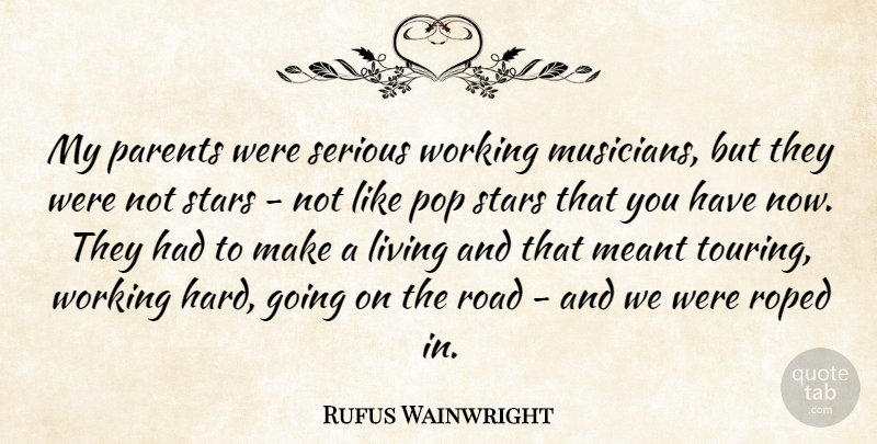 Rufus Wainwright Quote About Stars, Parent, Serious: My Parents Were Serious Working...
