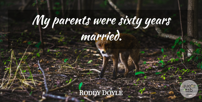 Roddy Doyle Quote About Years, Parent, Married: My Parents Were Sixty Years...