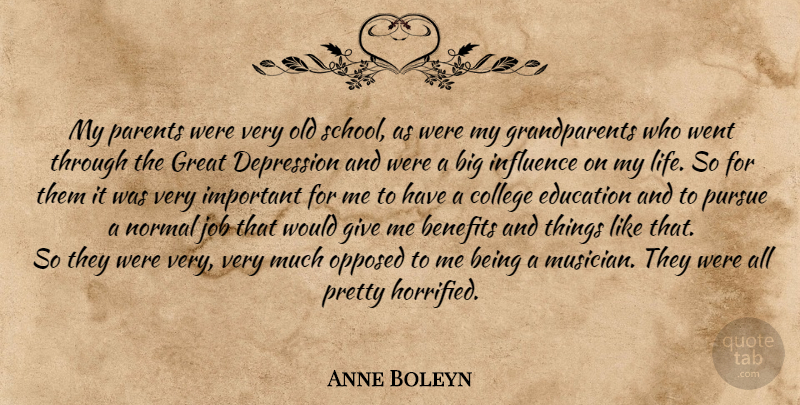 Anne Boleyn Quote About Jobs, School, College: My Parents Were Very Old...