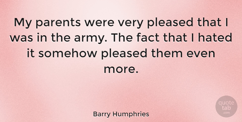 Barry Humphries Quote About Army, Parent, Facts: My Parents Were Very Pleased...