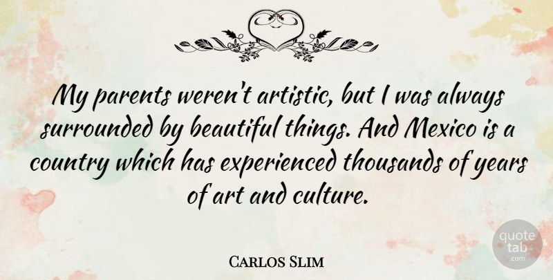 Carlos Slim Quote About Beautiful, Country, Art: My Parents Werent Artistic But...