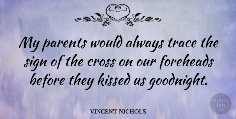 Vincent Nichols Quote About Parent, Crosses, Foreheads: My Parents Would Always Trace...