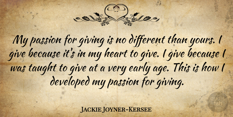 Jackie Joyner-Kersee Quote About Heart, Passion, Giving: My Passion For Giving Is...