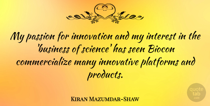 Kiran Mazumdar-Shaw Quote About Passion, Innovation, Platforms: My Passion For Innovation And...