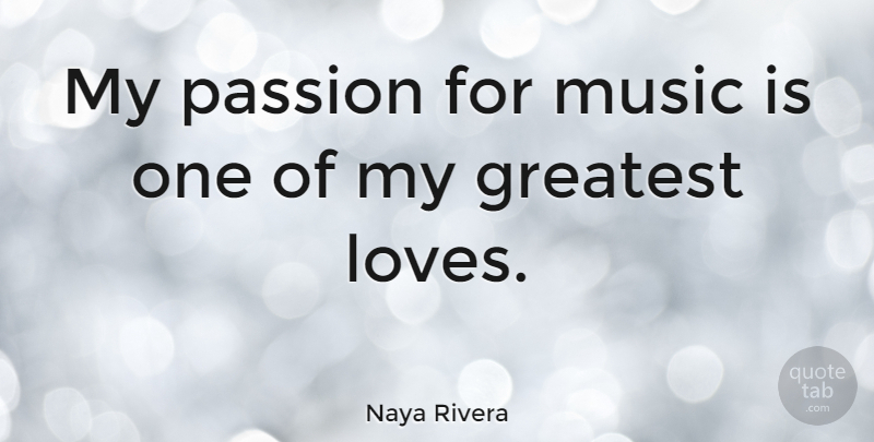 Naya Rivera Quote About Music: My Passion For Music Is...