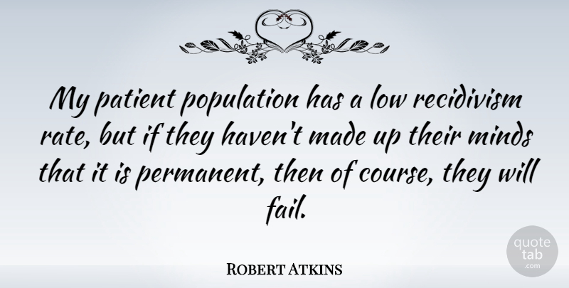 Robert Atkins Quote About American Celebrity, Low, Population: My Patient Population Has A...