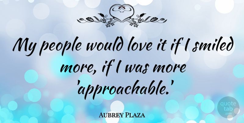 Aubrey Plaza Quote About People, Ifs: My People Would Love It...