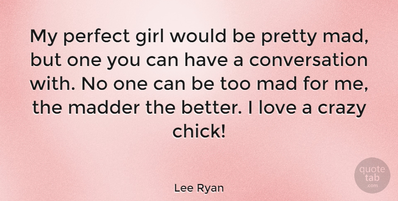 Lee Ryan Quote About Girl, Crazy, Talking: My Perfect Girl Would Be...