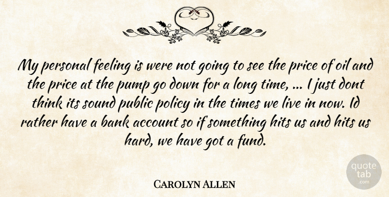 Carolyn Allen Quote About Account, Bank, Feeling, Hits, Id: My Personal Feeling Is Were...