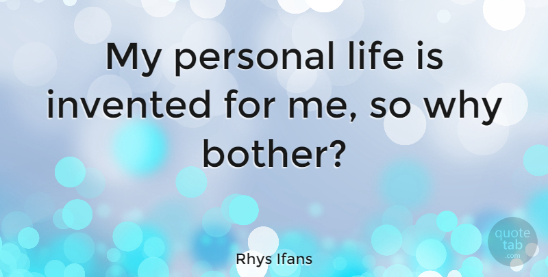 Rhys Ifans Quote About Invented, Life: My Personal Life Is Invented...