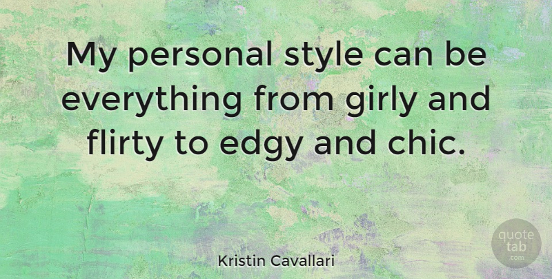 Kristin Cavallari Quote About Girly, Flirty, Style: My Personal Style Can Be...