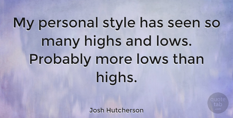 Josh Hutcherson Quote About Style, Lows, Highs And Lows: My Personal Style Has Seen...
