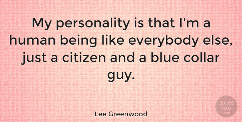 Lee Greenwood Quote About Blue, Personality, Guy: My Personality Is That Im...