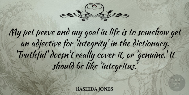 Rashida Jones Quote About Integrity, Goal, Pet: My Pet Peeve And My...