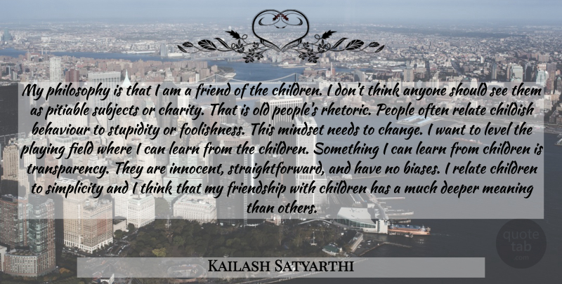 Kailash Satyarthi Quote About Children, Philosophy, Thinking: My Philosophy Is That I...