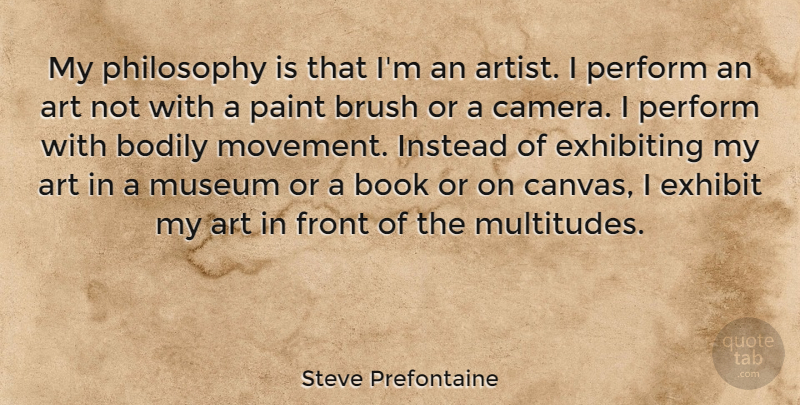 Steve Prefontaine Quote About Art, Philosophy, Book: My Philosophy Is That Im...
