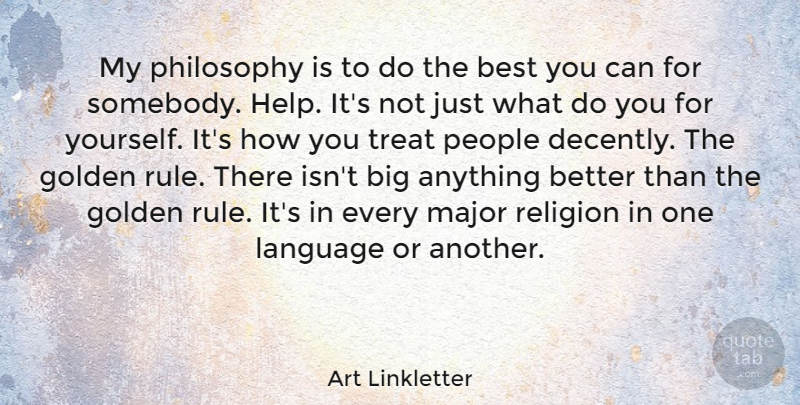Art Linkletter Quote About Philosophy, People, Golden: My Philosophy Is To Do...