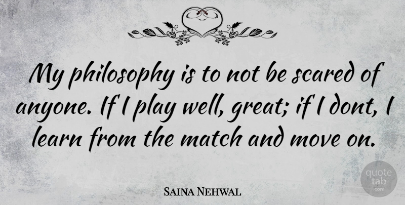 Saina Nehwal Quote About Philosophy, Moving, Play: My Philosophy Is To Not...