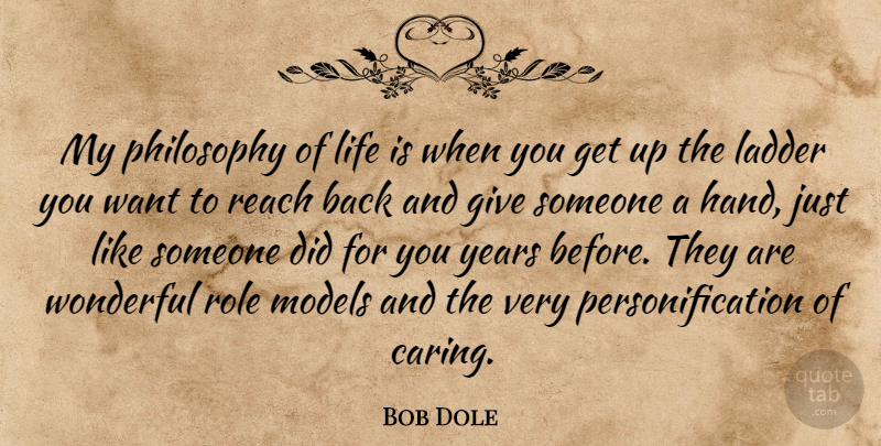Bob Dole Quote About Ladder, Life, Models, Philosophy, Reach: My Philosophy Of Life Is...