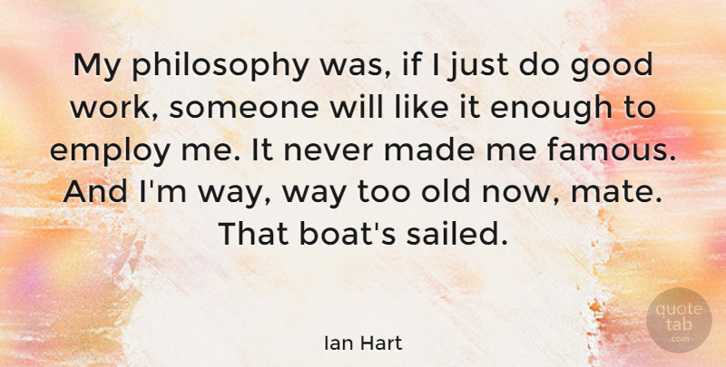 Ian Hart Quote About Philosophy, Way, Boat: My Philosophy Was If I...