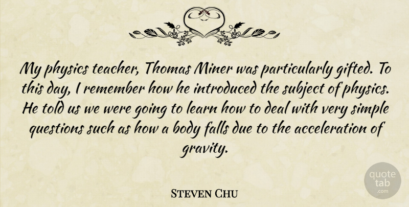 Steven Chu Quote About Teacher, Fall, Simple: My Physics Teacher Thomas Miner...