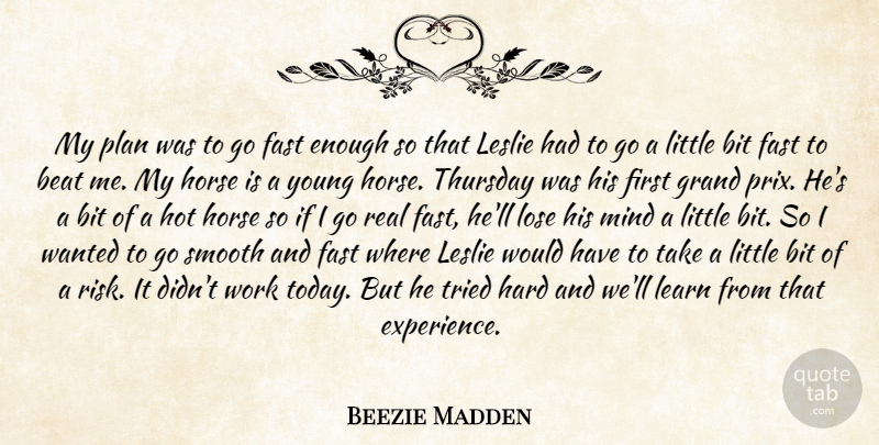 Beezie Madden Quote About Beat, Bit, Fast, Grand, Hard: My Plan Was To Go...