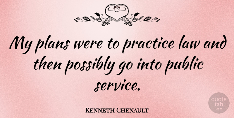 Kenneth Chenault Quote About Plans, Possibly, Public: My Plans Were To Practice...