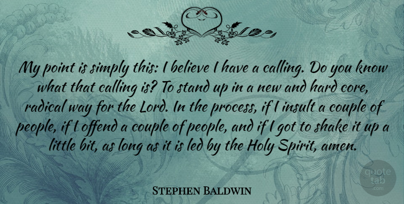 Stephen Baldwin Quote About Believe, Calling, Couple, Hard, Holy: My Point Is Simply This...