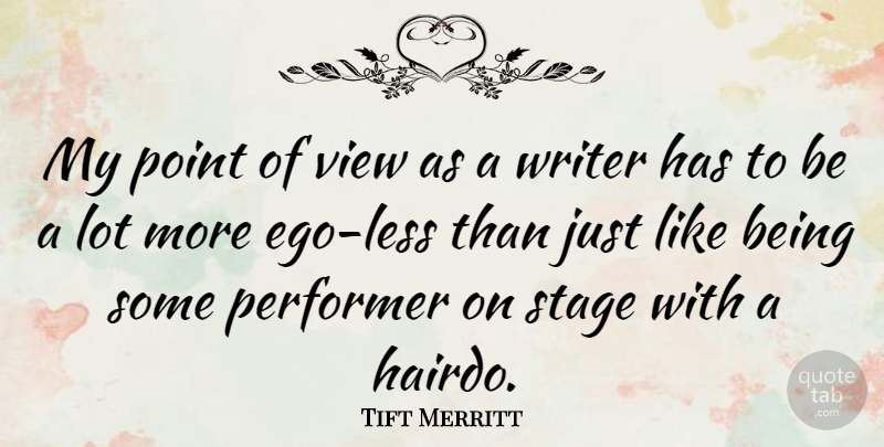 Tift Merritt Quote About Performer, Writer: My Point Of View As...