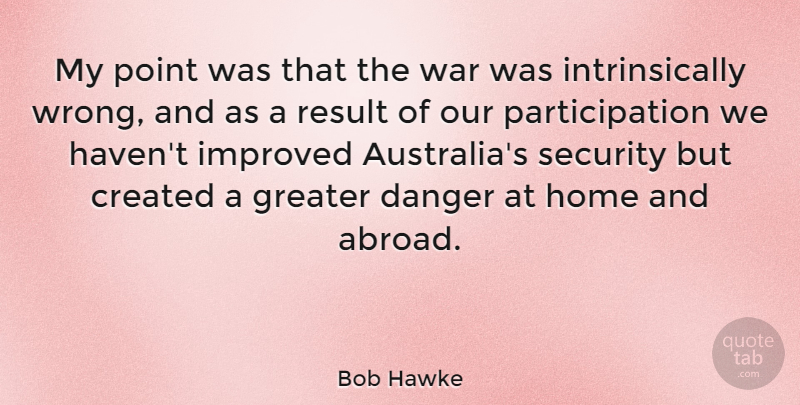 Bob Hawke Quote About War, Home, Australia: My Point Was That The...