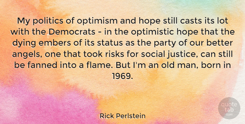 Rick Perlstein Quote About Born, Casts, Democrats, Dying, Hope: My Politics Of Optimism And...