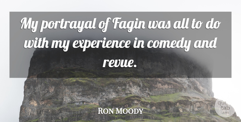 Ron Moody Quote About Comedy, Portrayal: My Portrayal Of Fagin Was...